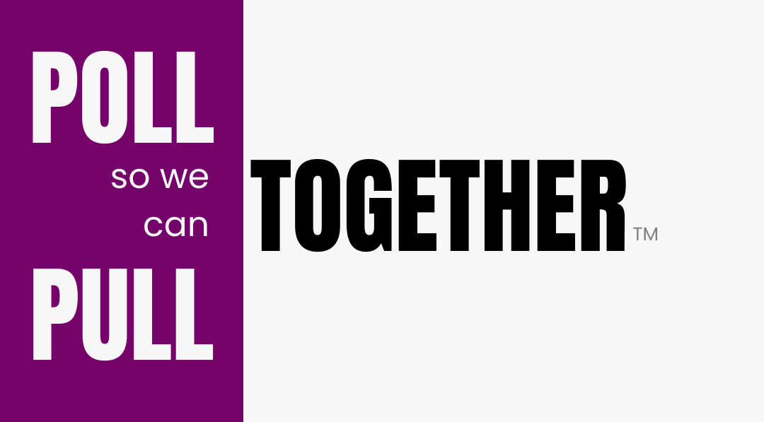 Graphic text: "POLL so we can PULL Together" in purple and black.