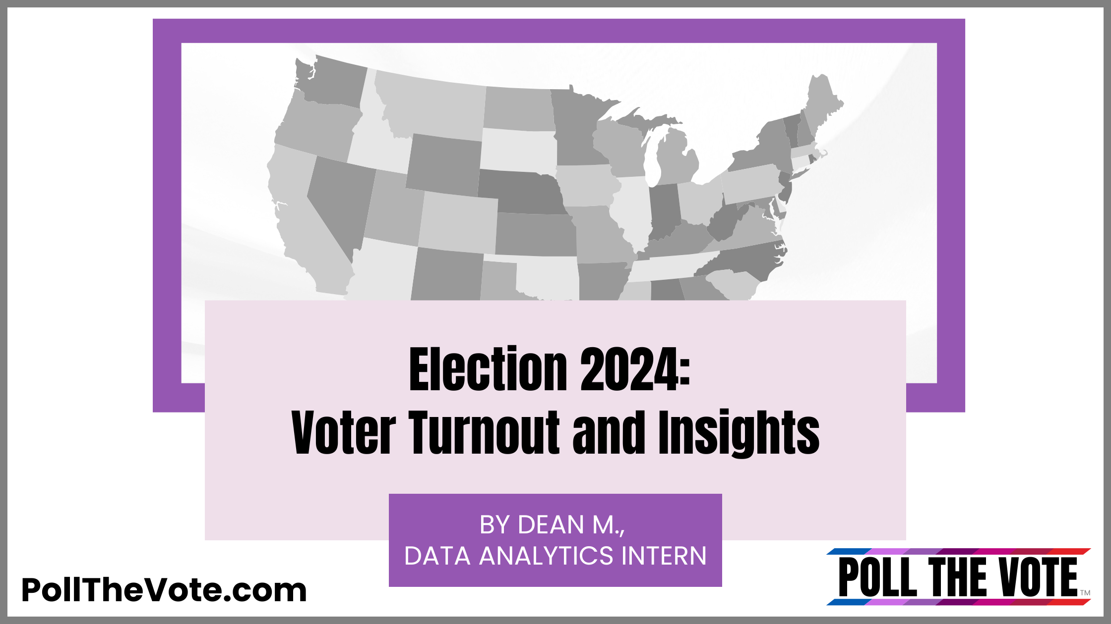New blog announcement titled Election 2024: Voter Turnout and Insights. Written by Dean, a Data Analytics Intern with PollTheVote.com